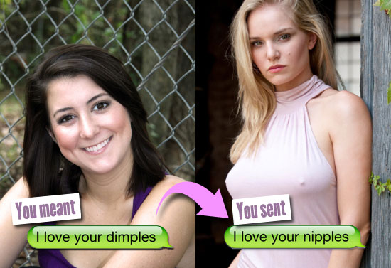 You meant: I love your dimples. You sent: I love your nipples.