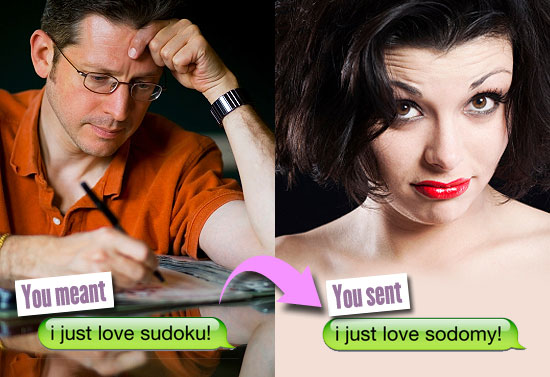 You meant: i just love sudoku. You sent: i just love sodomy.