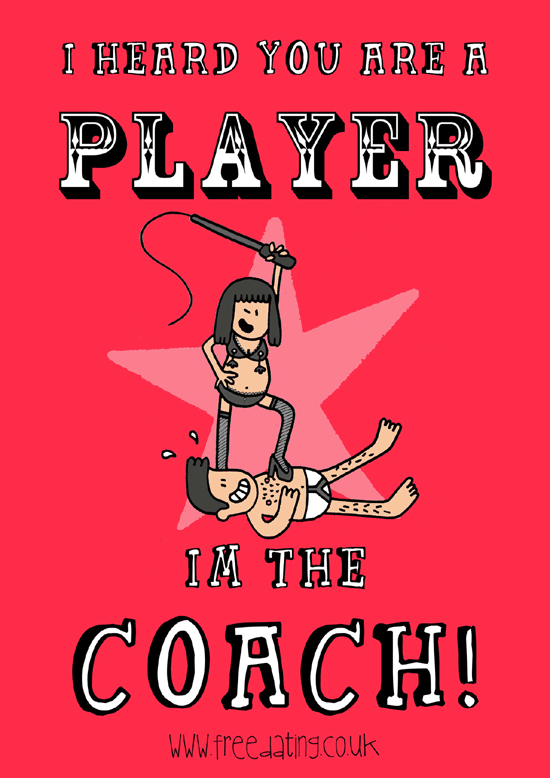 I heard you are a player...? I'm the coach!